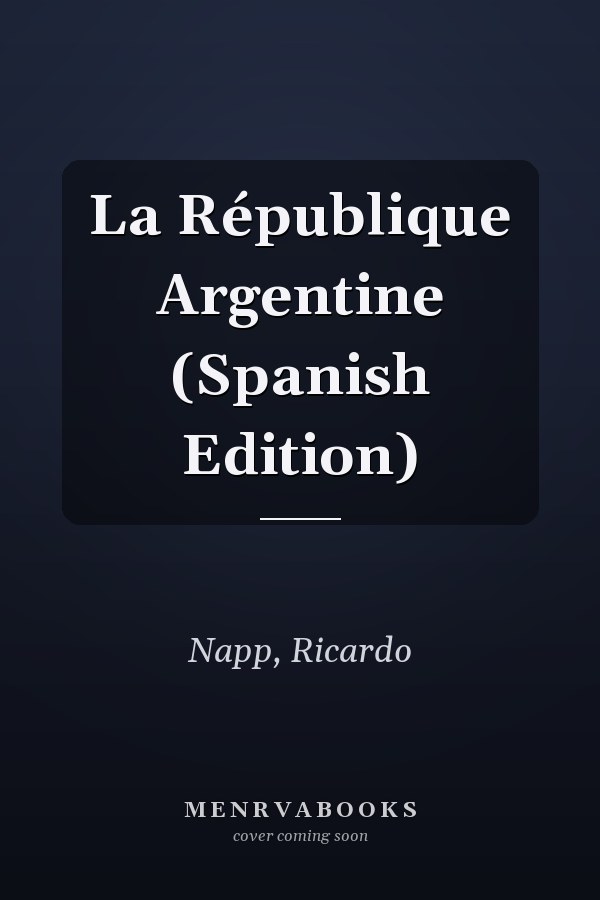 La République Argentine (Spanish Edition)