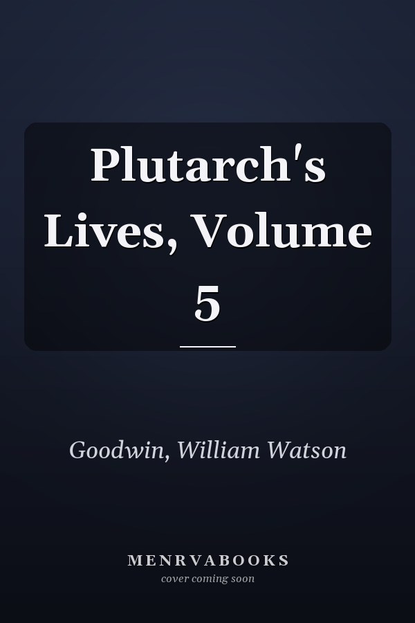 Plutarch's Lives, Volume 5