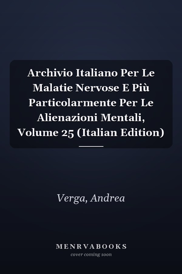 Archivio Italiano Per Le Malatie Nervose E Più Particolarmente Per Le Alienazioni Mentali, Volume 25 (Italian Edition)