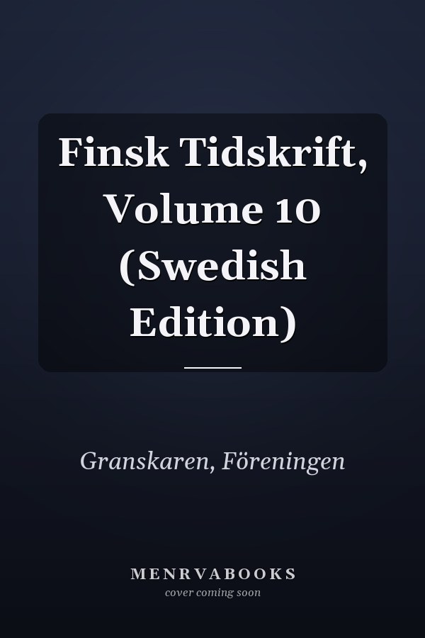 Finsk Tidskrift, Volume 10 (Swedish Edition)
