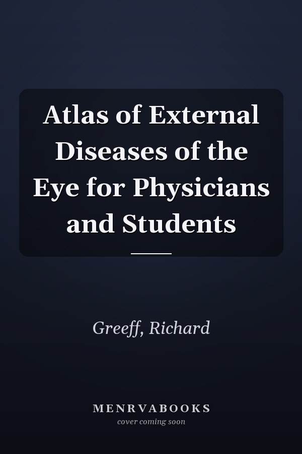 Atlas of External Diseases of the Eye for Physicians and Students