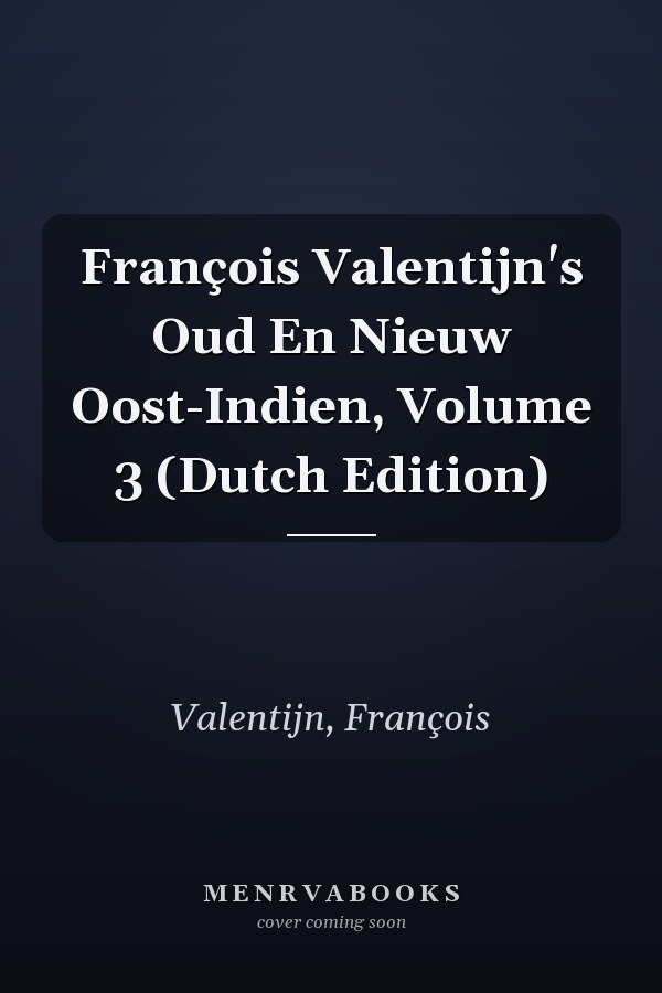 François Valentijn's Oud En Nieuw Oost-Indien, Volume 3 (Dutch Edition)