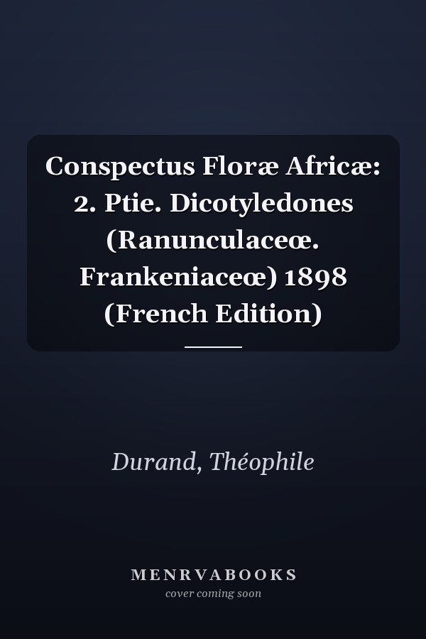 Conspectus Floræ Africæ: 2. Ptie. Dicotyledones (Ranunculaceœ. Frankeniaceœ) 1898 (French Edition)