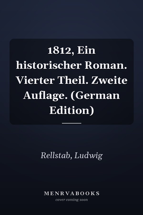 1812, Ein historischer Roman. Vierter Theil. Zweite Auflage. (German Edition)