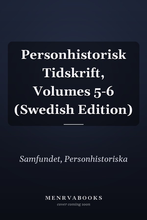 Personhistorisk Tidskrift, Volumes 5-6 (Swedish Edition)