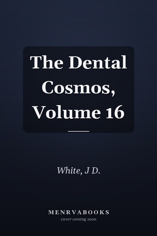 The Dental Cosmos, Volume 16