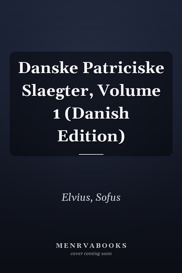 Danske Patriciske Slaegter, Volume 1 (Danish Edition)
