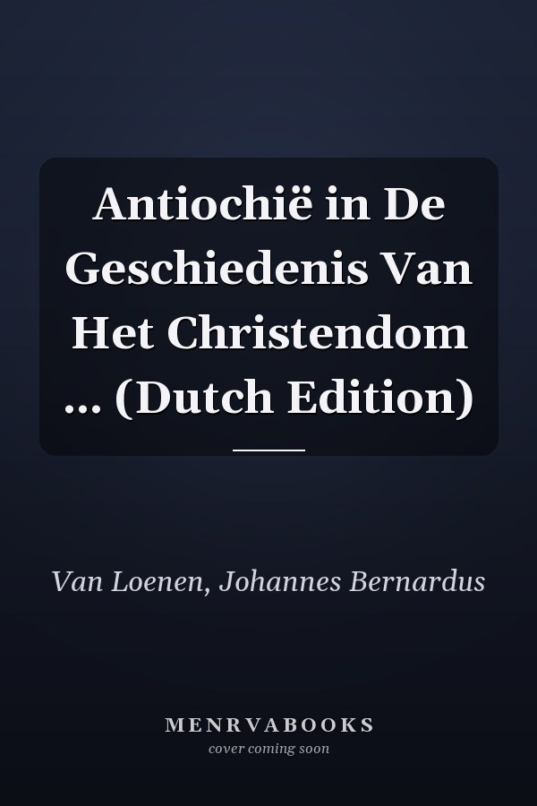 Antiochië in De Geschiedenis Van Het Christendom ... (Dutch Edition)