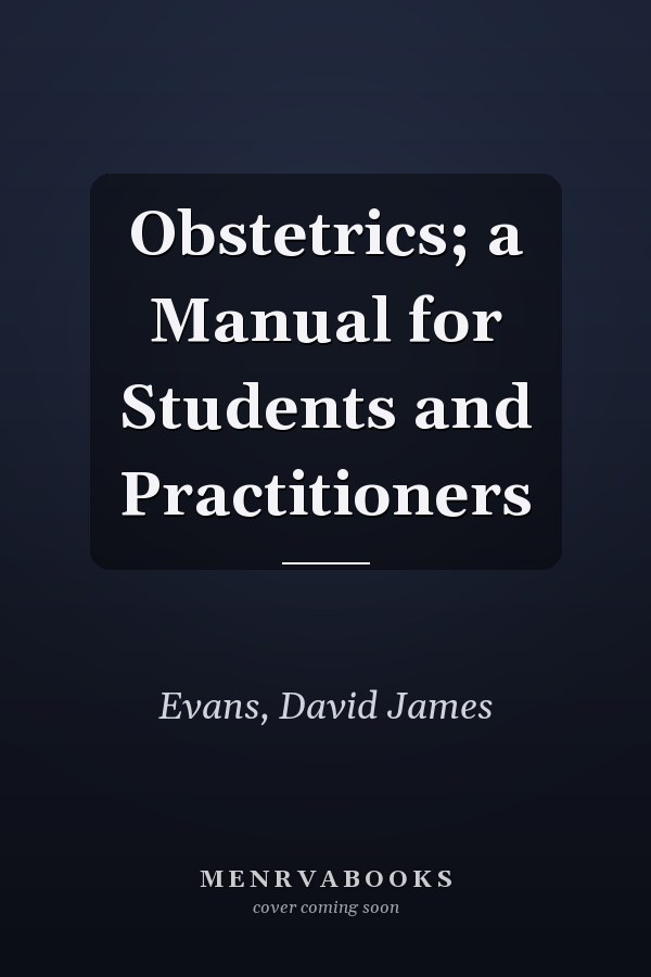 Obstetrics; a Manual for Students and Practitioners