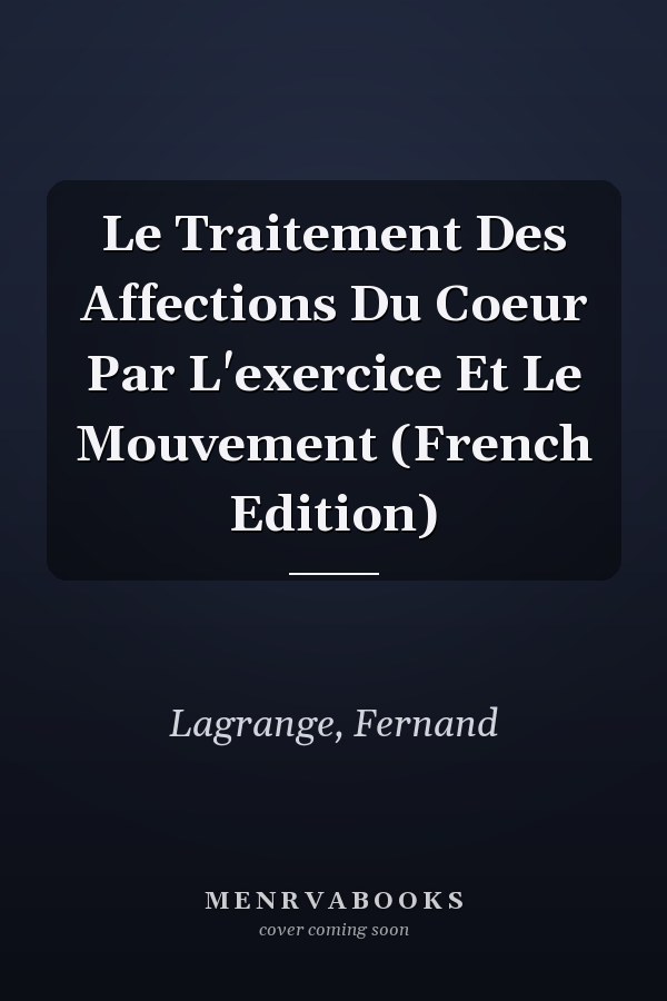 Le Traitement Des Affections Du Coeur Par L'exercice Et Le Mouvement (French Edition)