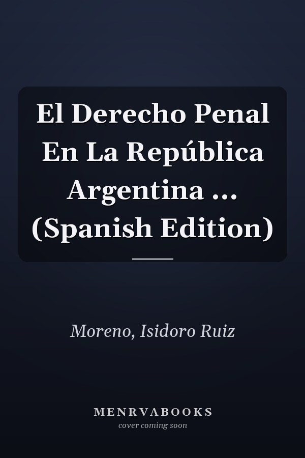 El Derecho Penal En La República Argentina ... (Spanish Edition)