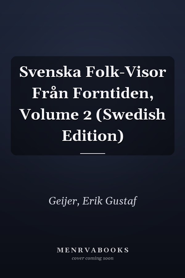 Svenska Folk-Visor Från Forntiden, Volume 2 (Swedish Edition)