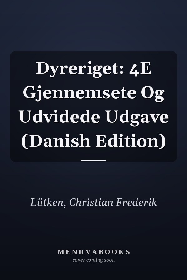 Dyreriget: 4E Gjennemsete Og Udvidede Udgave (Danish Edition)