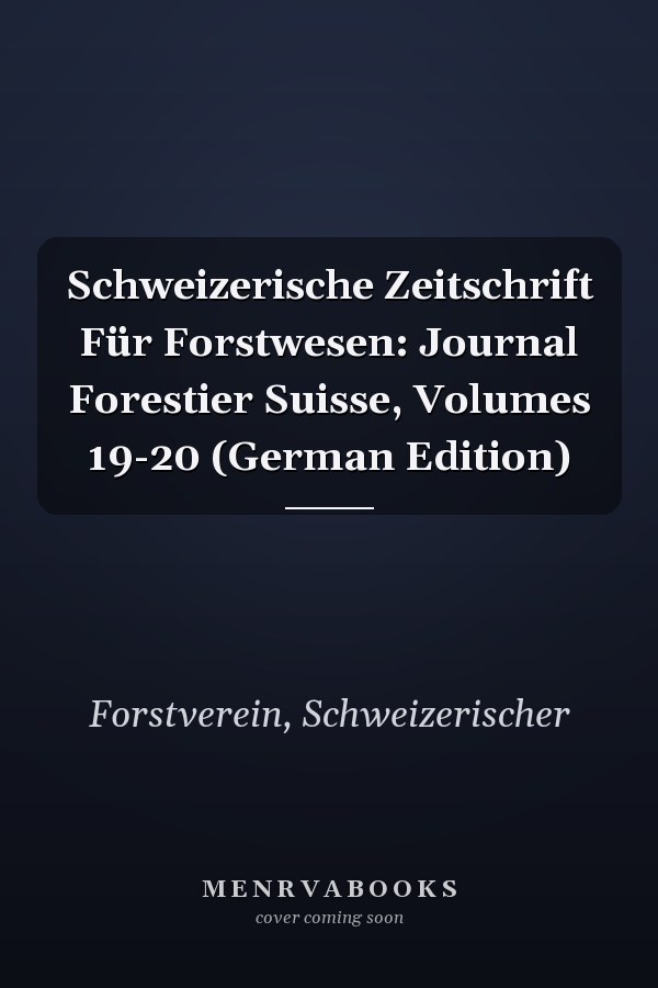 Schweizerische Zeitschrift Für Forstwesen: Journal Forestier Suisse, Volumes 19-20 (German Edition)