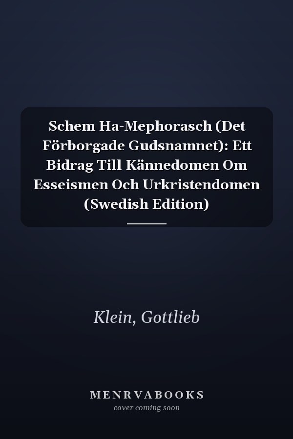 Schem Ha-Mephorasch (Det Förborgade Gudsnamnet): Ett Bidrag Till Kännedomen Om Esseismen Och Urkristendomen (Swedish Edition)