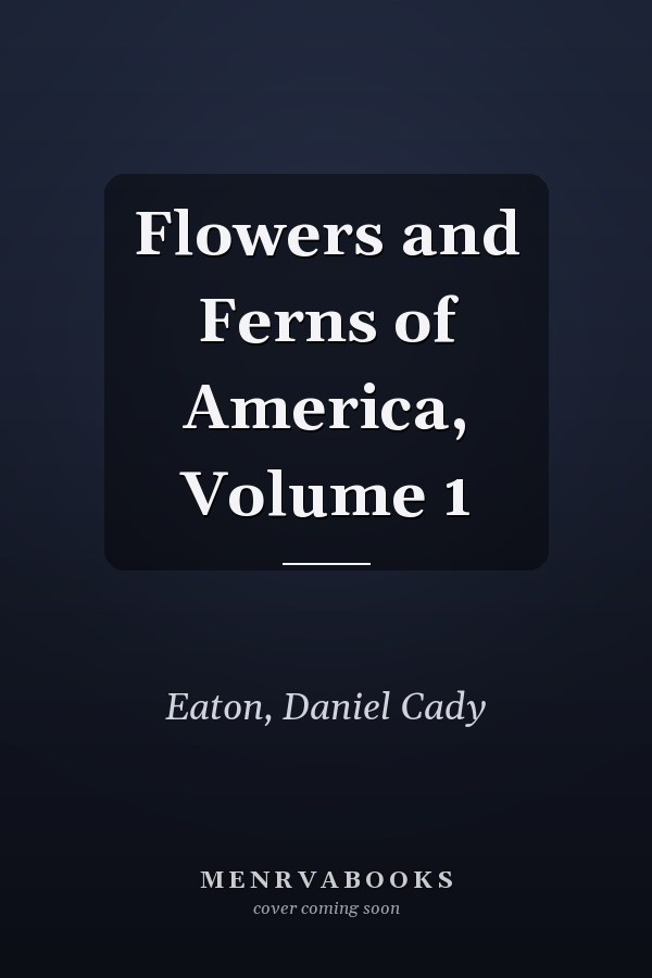 Flowers and Ferns of America, Volume 1