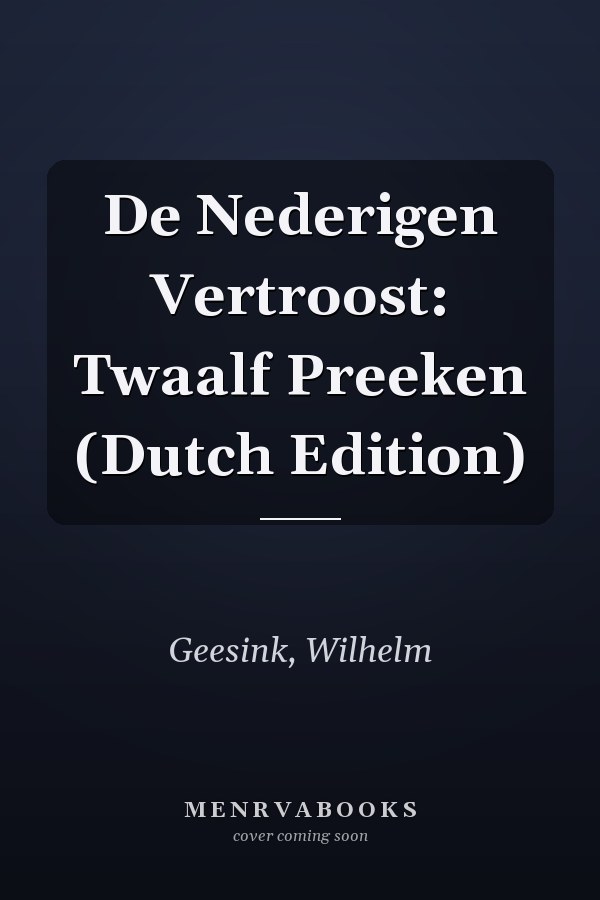 De Nederigen Vertroost: Twaalf Preeken (Dutch Edition)