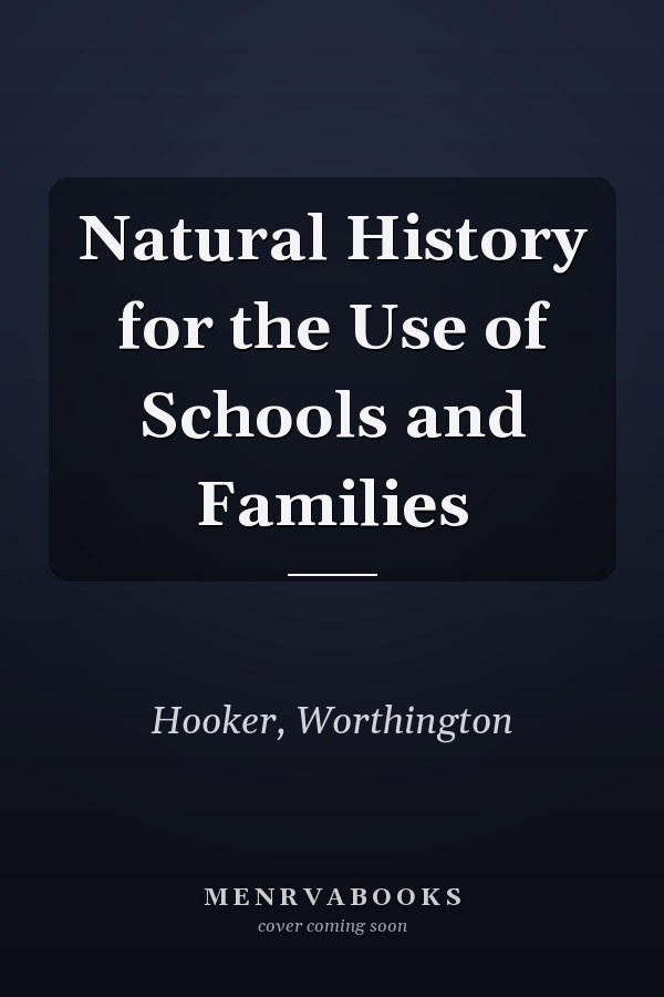 Natural History for the Use of Schools and Families