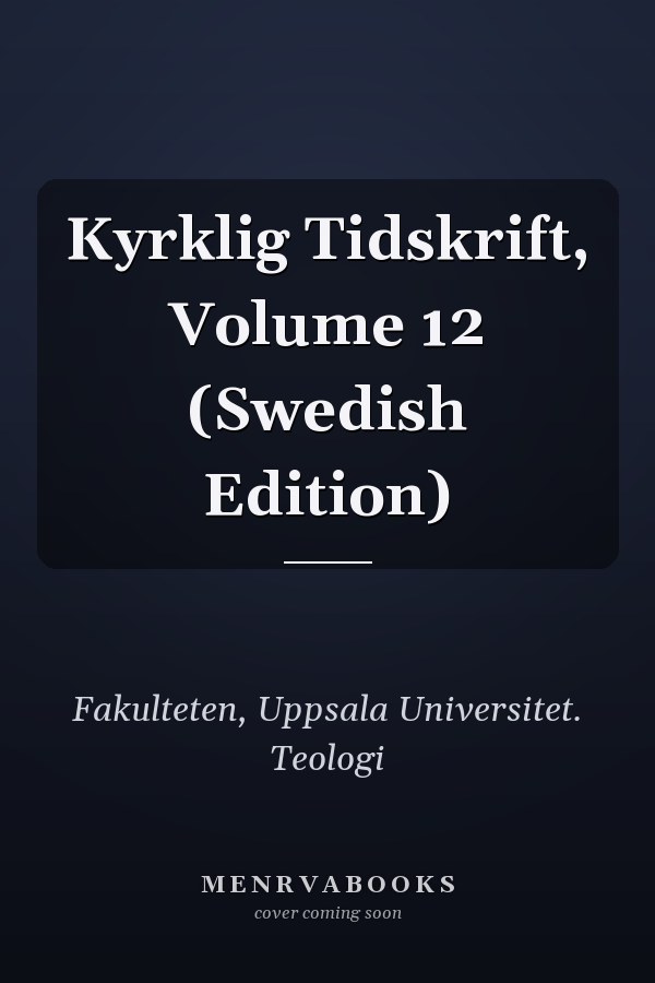 Kyrklig Tidskrift, Volume 12 (Swedish Edition)