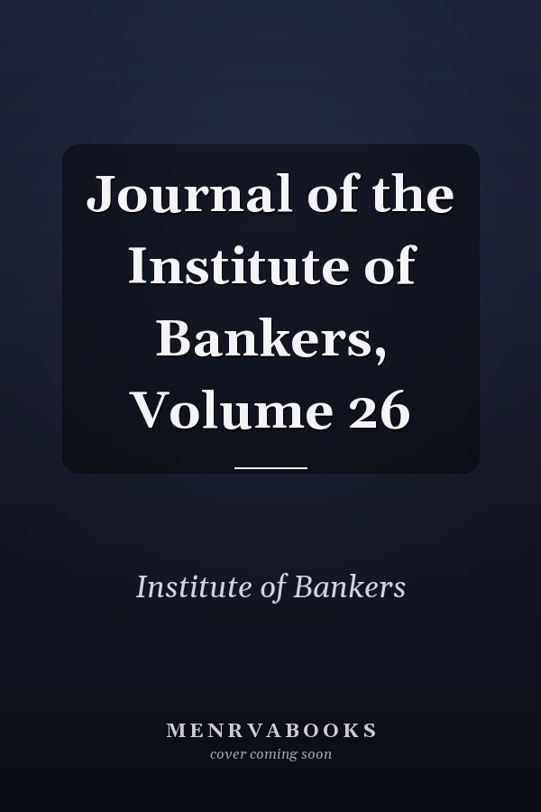 Journal of the Institute of Bankers, Volume 26