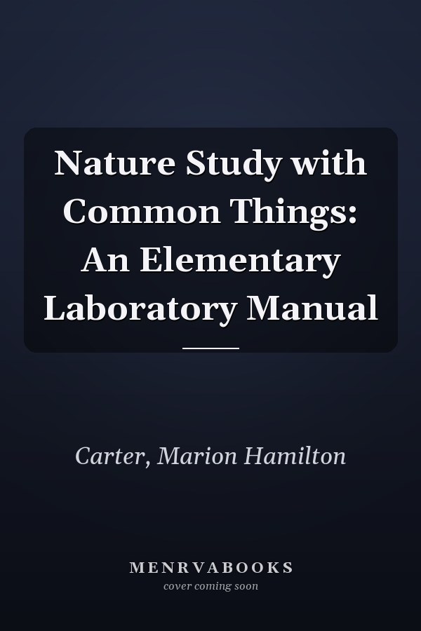 Nature Study with Common Things: An Elementary Laboratory Manual