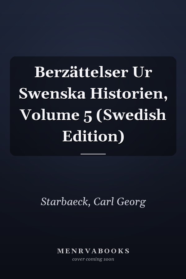 Berzättelser Ur Swenska Historien, Volume 5 (Swedish Edition)