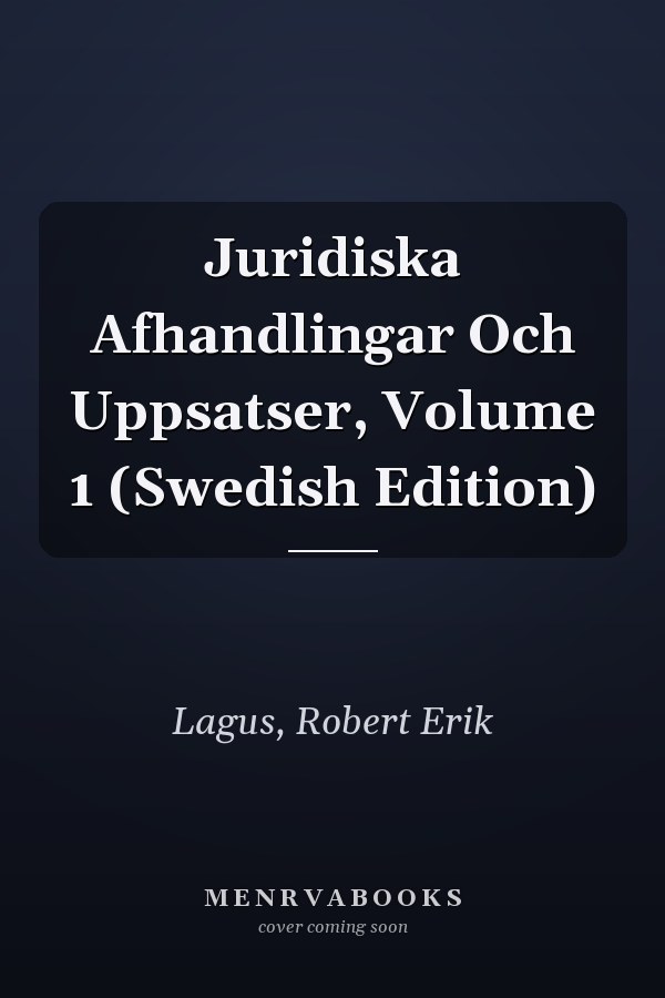 Juridiska Afhandlingar Och Uppsatser, Volume 1 (Swedish Edition)
