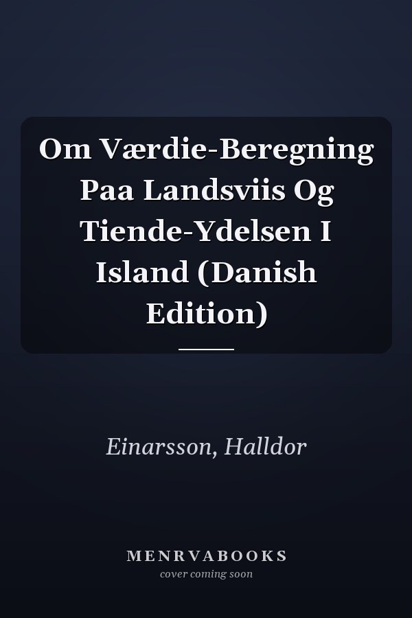 Om Værdie-Beregning Paa Landsviis Og Tiende-Ydelsen I Island (Danish Edition)