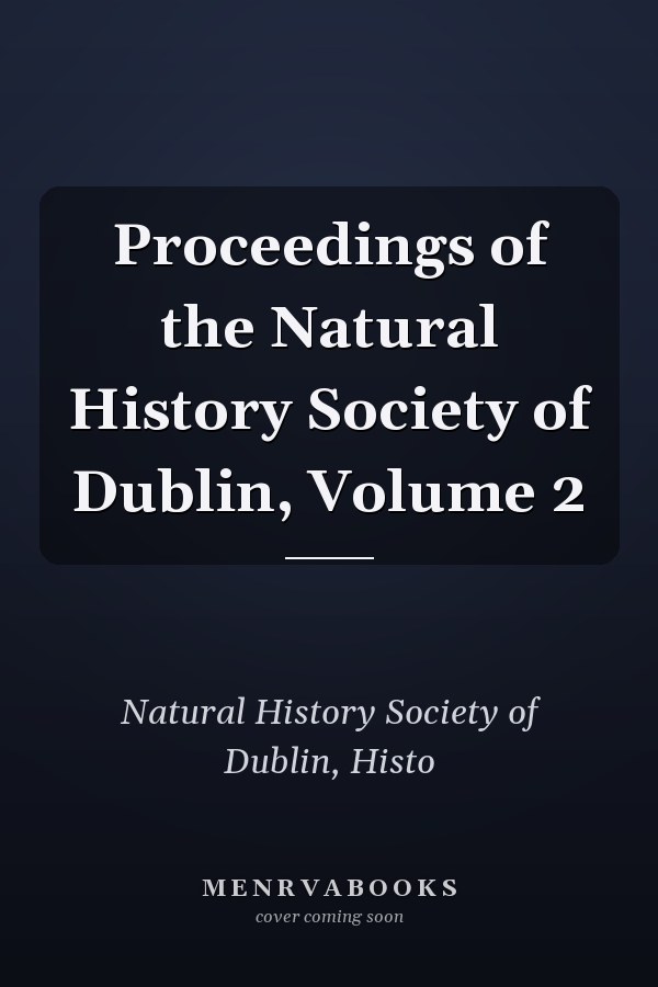Proceedings of the Natural History Society of Dublin, Volume 2