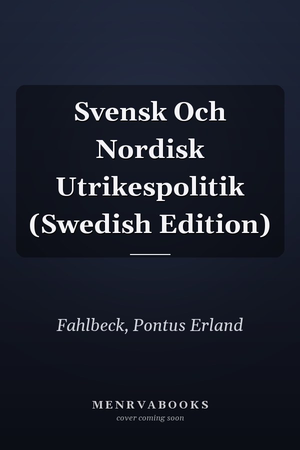 Svensk Och Nordisk Utrikespolitik (Swedish Edition)