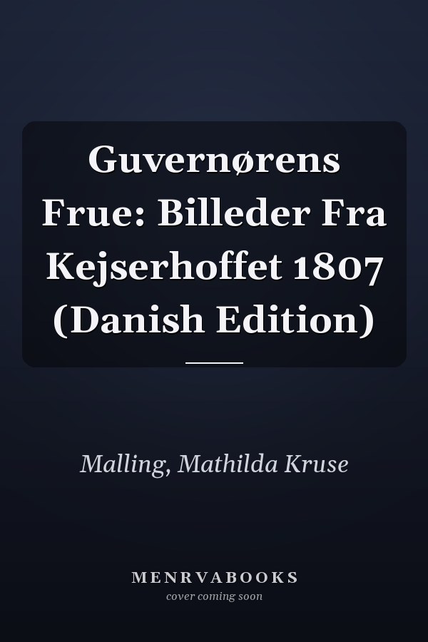 Guvernørens Frue: Billeder Fra Kejserhoffet 1807 (Danish Edition)