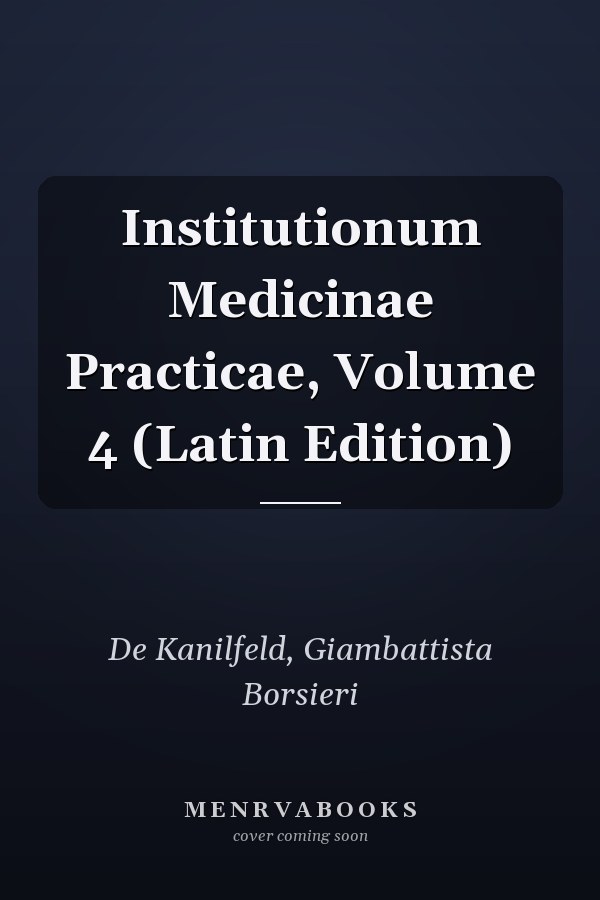 Institutionum Medicinae Practicae, Volume 4 (Latin Edition)