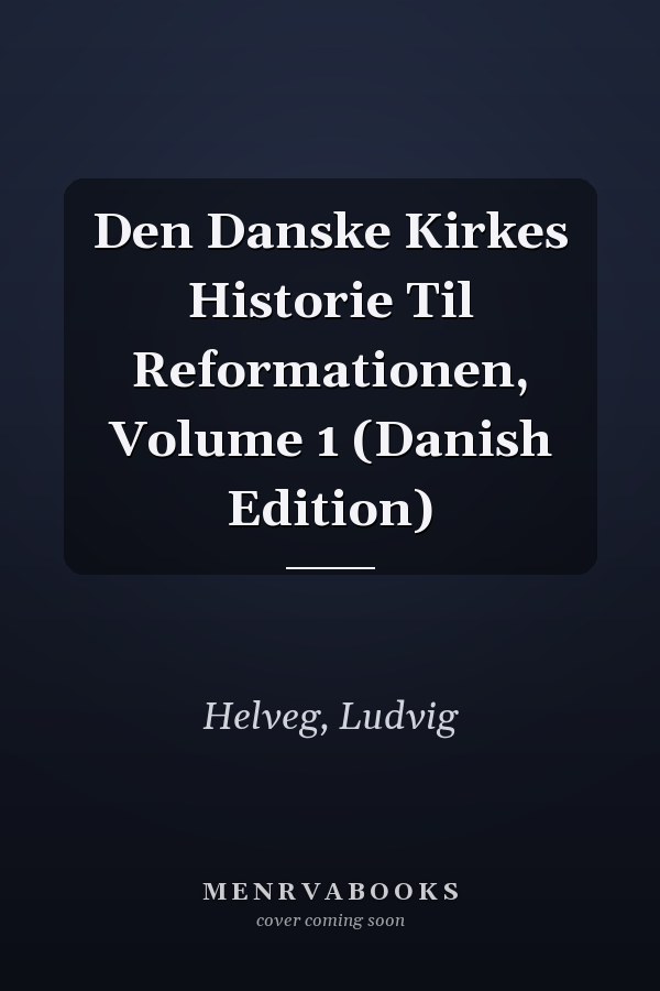 Den Danske Kirkes Historie Til Reformationen, Volume 1 (Danish Edition)