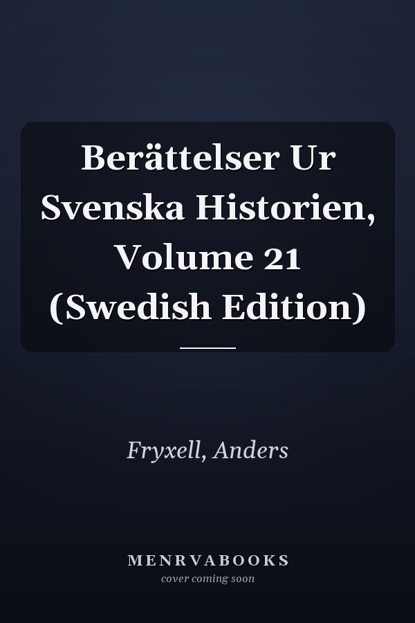 Berättelser Ur Svenska Historien, Volume 21 (Swedish Edition)