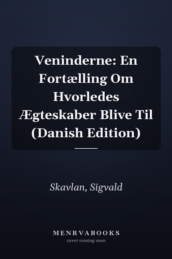 Veninderne: En Fortælling Om Hvorledes Ægteskaber Blive Til (Danish Edition)