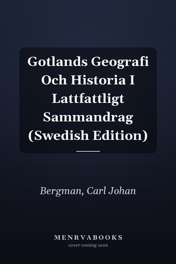 Gotlands Geografi Och Historia I Lattfattligt Sammandrag (Swedish Edition)
