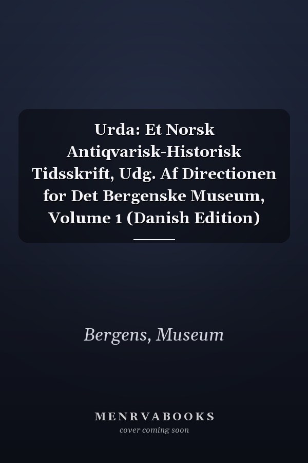 Urda: Et Norsk Antiqvarisk-Historisk Tidsskrift, Udg. Af Directionen for Det Bergenske Museum, Volume 1 (Danish Edition)