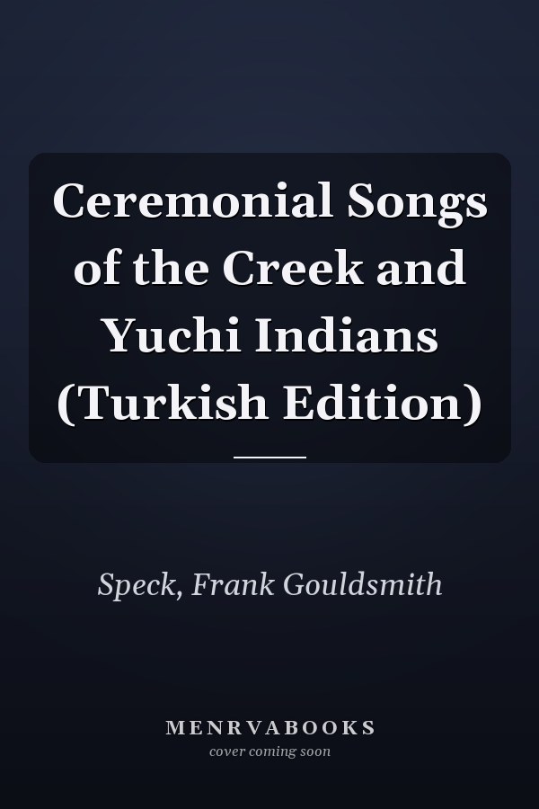 Ceremonial Songs of the Creek and Yuchi Indians (Turkish Edition)