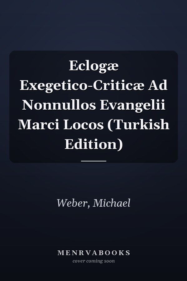 Eclogæ Exegetico-Criticæ Ad Nonnullos Evangelii Marci Locos (Turkish Edition)