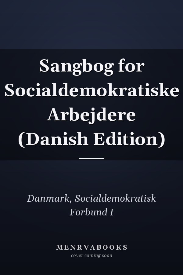 Sangbog for Socialdemokratiske Arbejdere (Danish Edition)