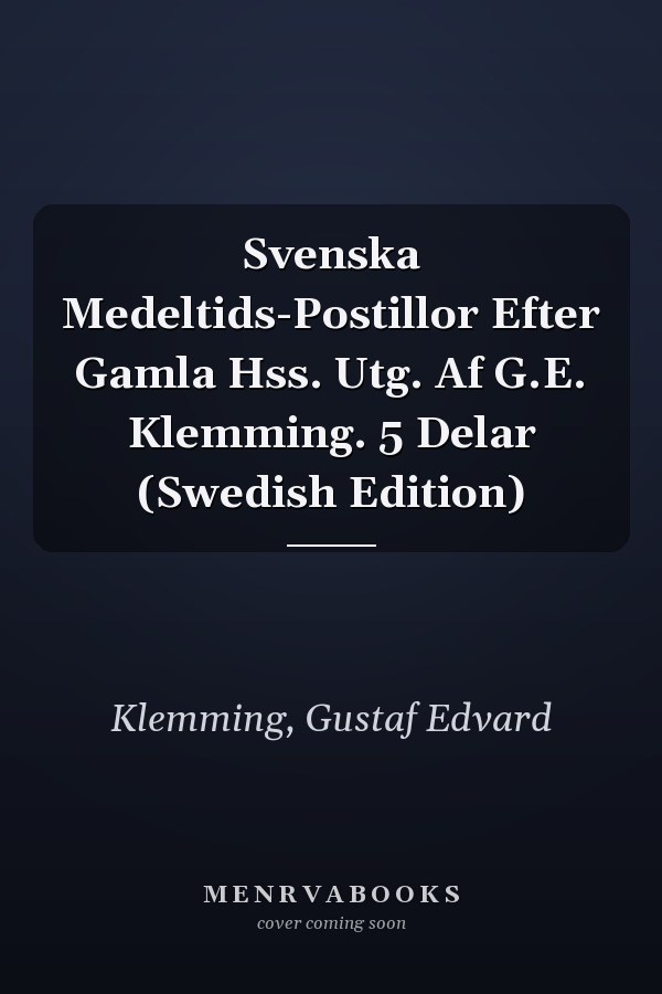 Svenska Medeltids-Postillor Efter Gamla Hss. Utg. Af G.E. Klemming. 5 Delar (Swedish Edition)