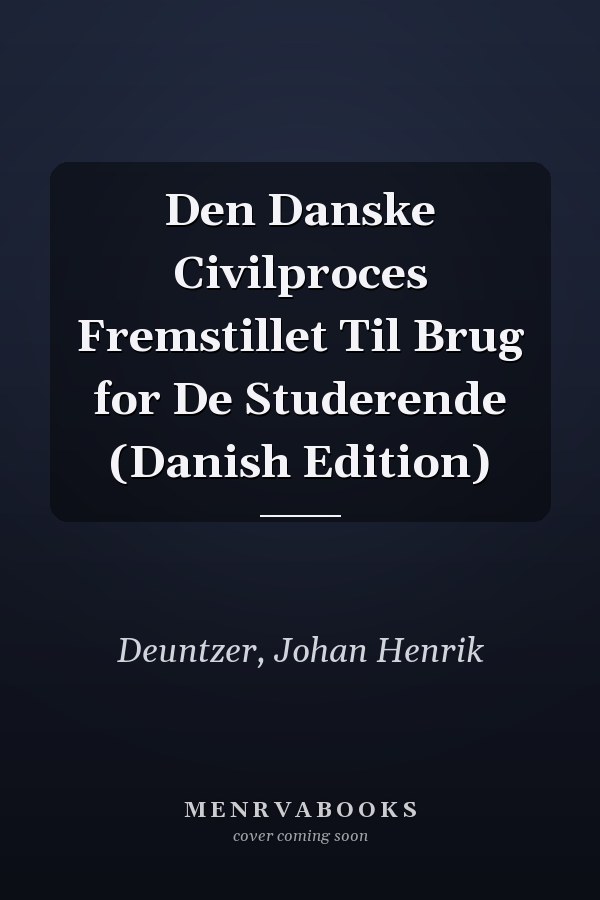 Den Danske Civilproces Fremstillet Til Brug for De Studerende (Danish Edition)