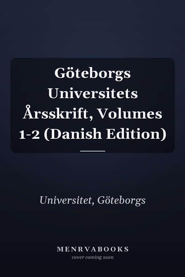 Göteborgs Universitets Årsskrift, Volumes 1-2 (Danish Edition)