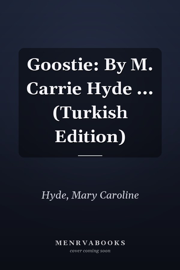 Goostie: By M. Carrie Hyde ... (Turkish Edition)