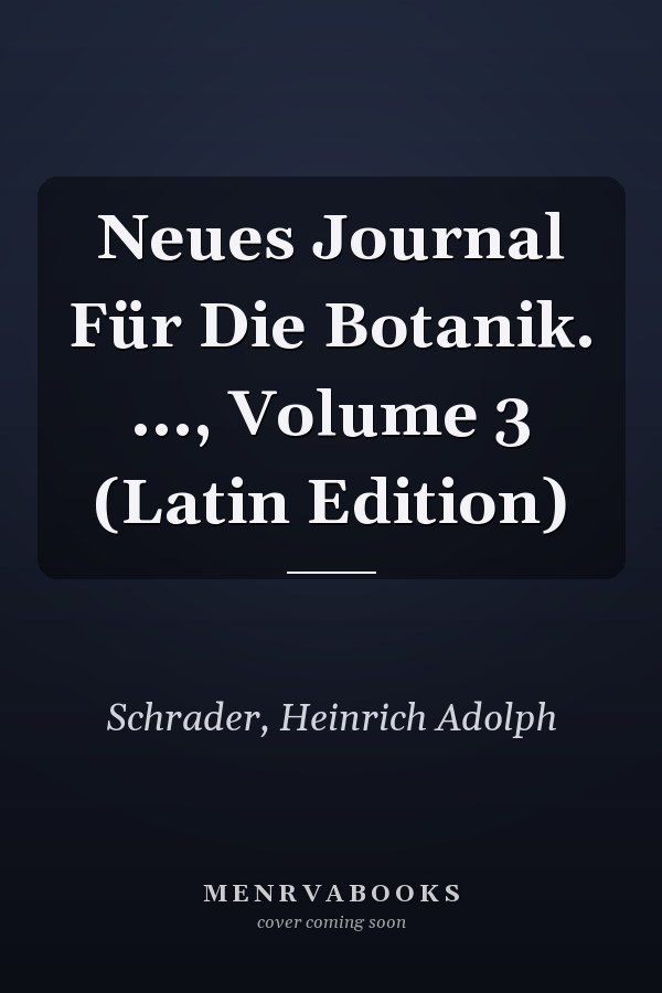 Neues Journal Für Die Botanik. ..., Volume 3 (Latin Edition)