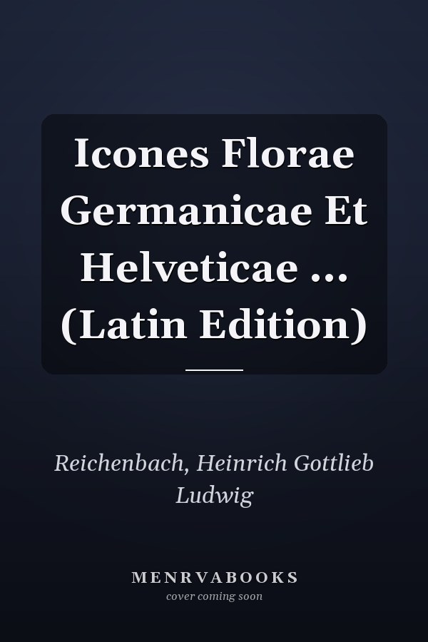 Icones Florae Germanicae Et Helveticae ... (Latin Edition)