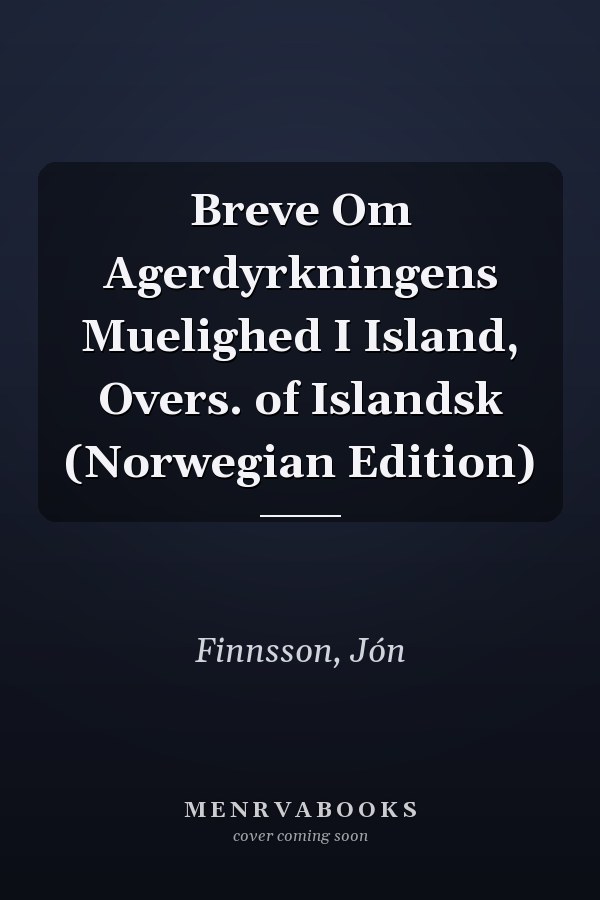Breve Om Agerdyrkningens Muelighed I Island, Overs. of Islandsk (Norwegian Edition)