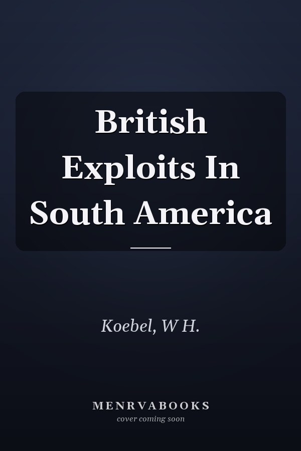 British Exploits In South America