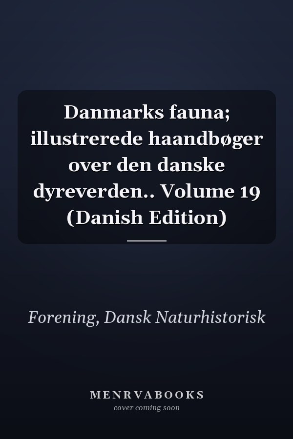 Danmarks fauna; illustrerede haandbøger over den danske dyreverden.. Volume 19 (Danish Edition)