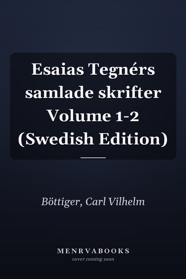 Esaias Tegnérs samlade skrifter Volume 1-2 (Swedish Edition)